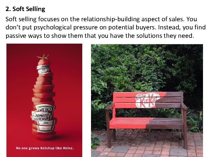 2. Soft Selling Soft selling focuses on the relationship-building aspect of sales. You don’t