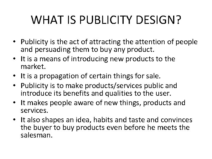 WHAT IS PUBLICITY DESIGN? • Publicity is the act of attracting the attention of