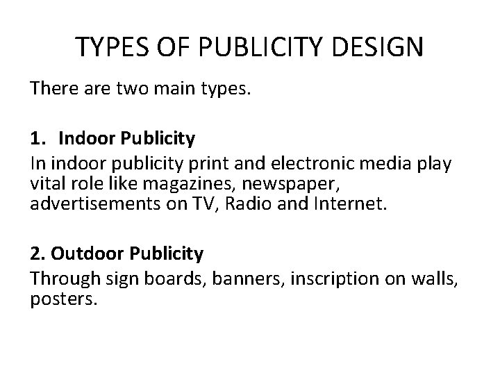 TYPES OF PUBLICITY DESIGN There are two main types. 1. Indoor Publicity In indoor