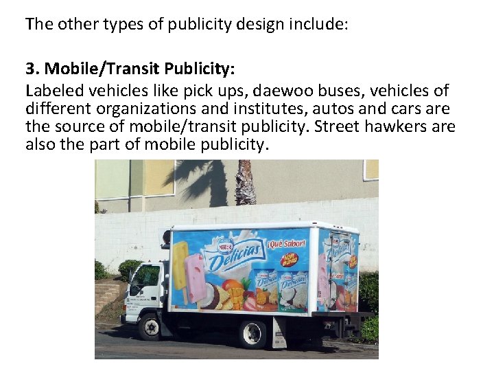 The other types of publicity design include: 3. Mobile/Transit Publicity: Labeled vehicles like pick