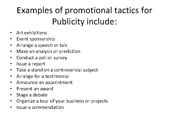 Examples of promotional tactics for Publicity include: • • • • Art exhibitions Event