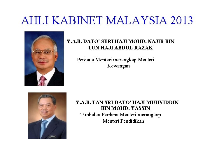 AHLI KABINET MALAYSIA 2013 Y. A. B. DATO' SERI HAJI MOHD. NAJIB BIN TUN