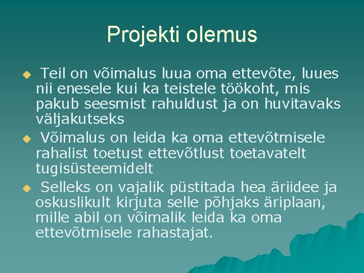 Projekti olemus Teil on võimalus luua oma ettevõte, luues nii enesele kui ka teistele