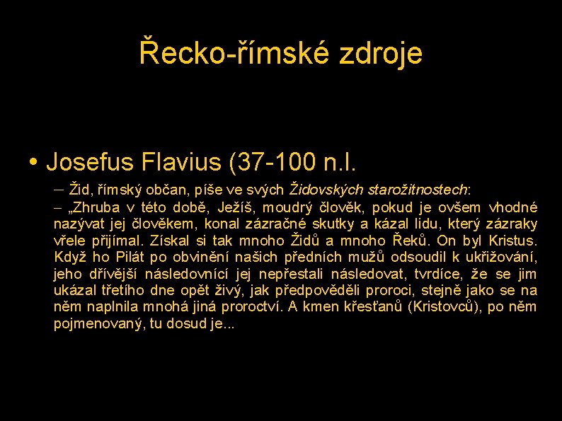 Řecko-římské zdroje • Josefus Flavius (37 -100 n. l. – Žid, římský občan, píše