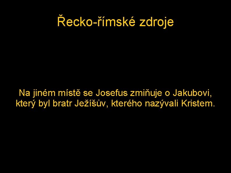 Řecko-římské zdroje Na jiném místě se Josefus zmiňuje o Jakubovi, který byl bratr Ježíšův,