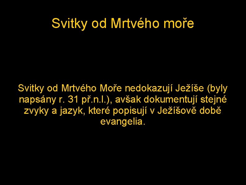 Svitky od Mrtvého moře Svitky od Mrtvého Moře nedokazují Ježíše (byly napsány r. 31