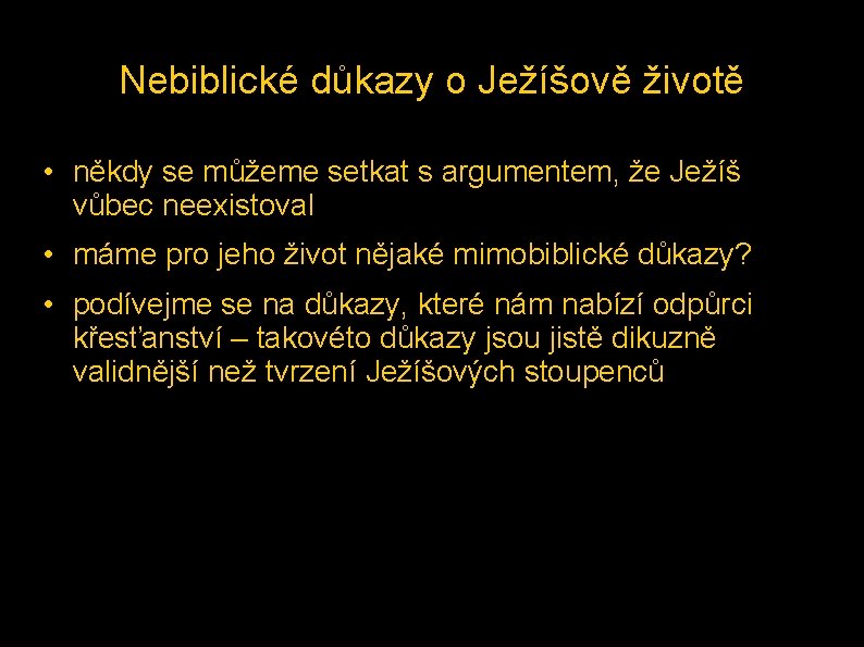 Nebiblické důkazy o Ježíšově životě • někdy se můžeme setkat s argumentem, že Ježíš