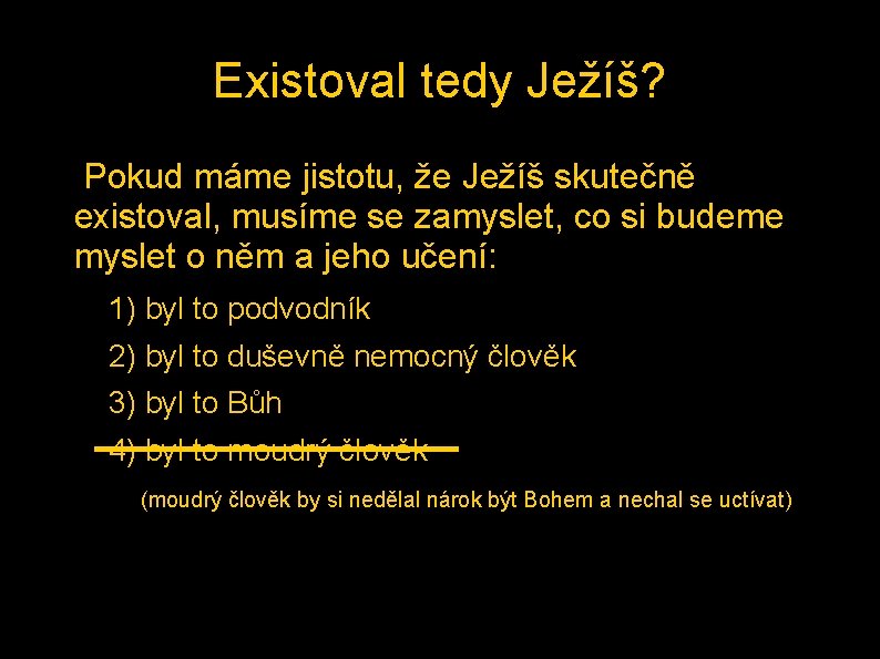 Existoval tedy Ježíš? • Pokud máme jistotu, že Ježíš skutečně existoval, musíme se zamyslet,