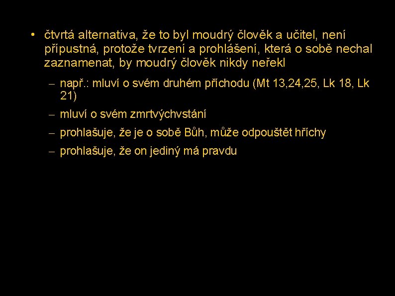  • čtvrtá alternativa, že to byl moudrý člověk a učitel, není přípustná, protože
