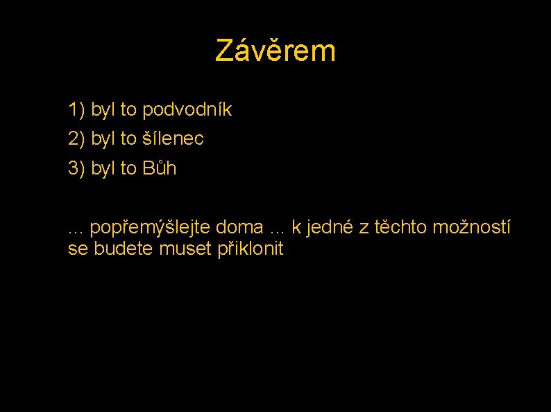 Závěrem – 1) byl to podvodník – 2) byl to šílenec – 3) byl