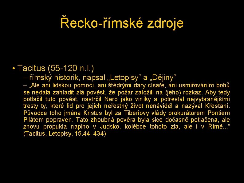 Řecko-římské zdroje • Tacitus (55 -120 n. l. ) – římský historik, napsal „Letopisy“