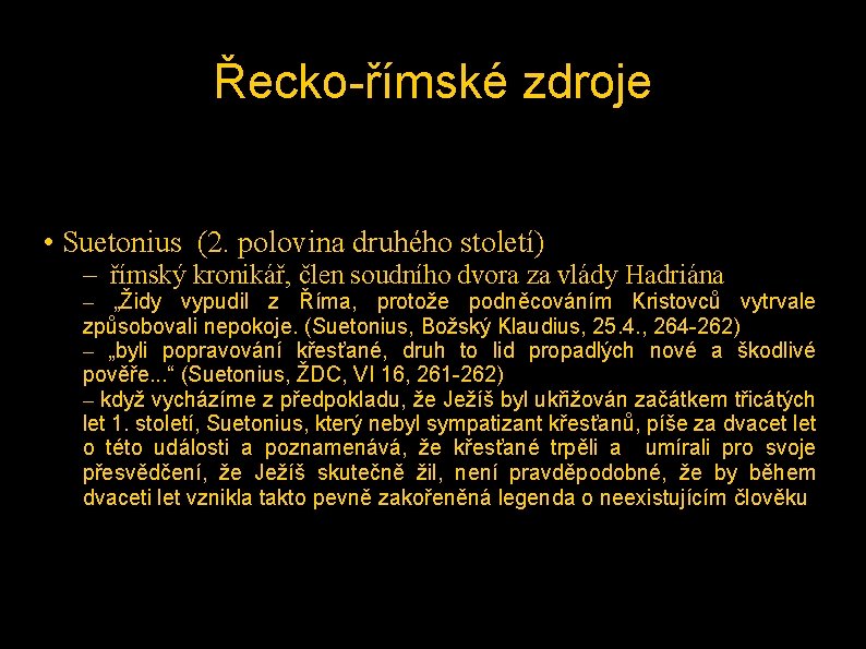 Řecko-římské zdroje • Suetonius (2. polovina druhého století) – římský kronikář, člen soudního dvora