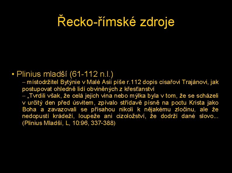 Řecko-římské zdroje • Plinius mladší (61 -112 n. l. ) – místodržitel Bytýnie v