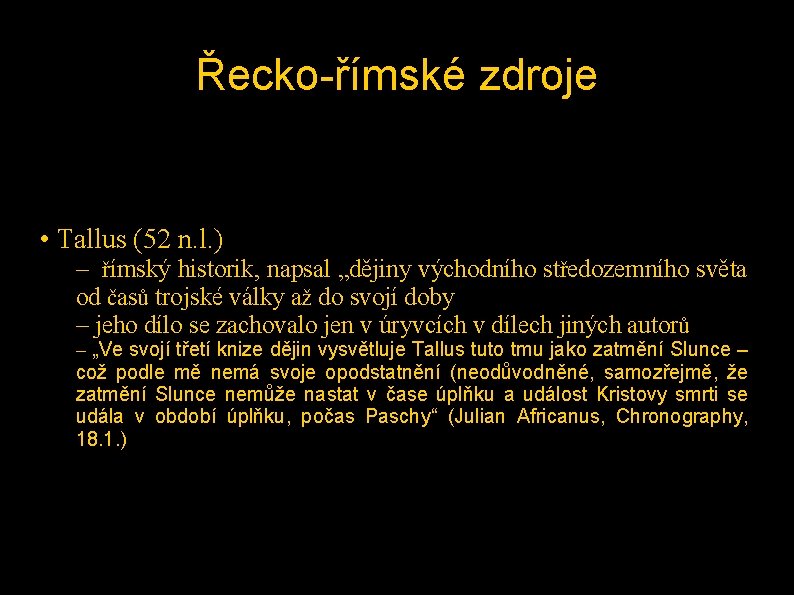 Řecko-římské zdroje • Tallus (52 n. l. ) – římský historik, napsal „dějiny východního