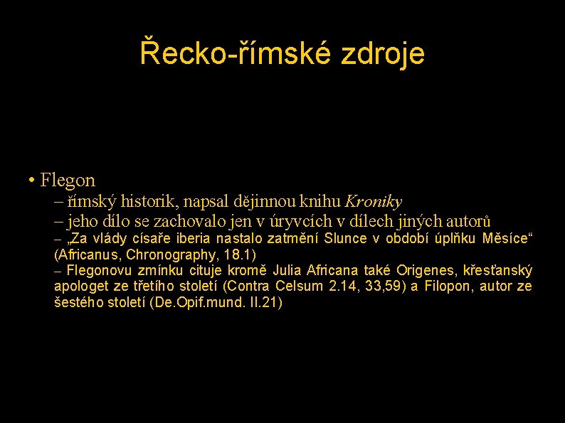 Řecko-římské zdroje • Flegon – římský historik, napsal dějinnou knihu Kroniky – jeho dílo