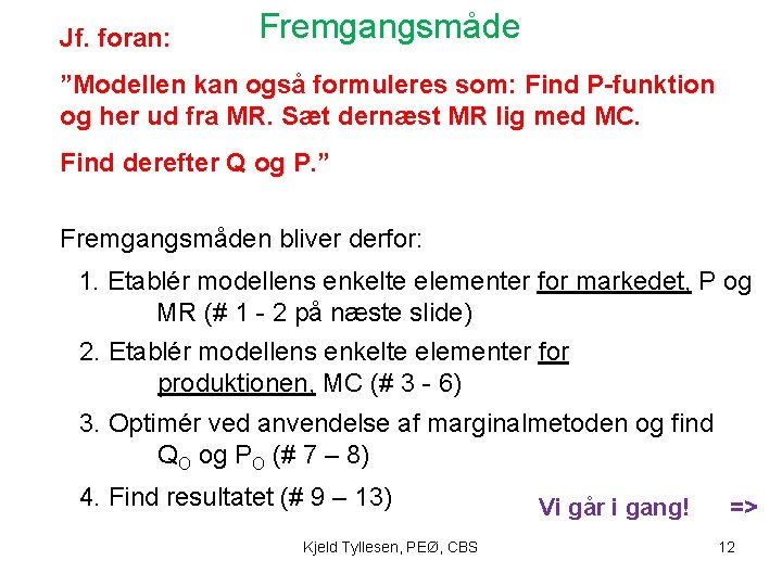 Jf. foran: Fremgangsmåde ”Modellen kan også formuleres som: Find P-funktion og her ud fra