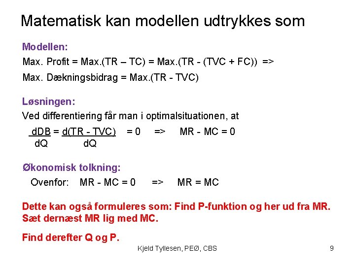 Matematisk kan modellen udtrykkes som Modellen: Max. Profit = Max. (TR – TC) =