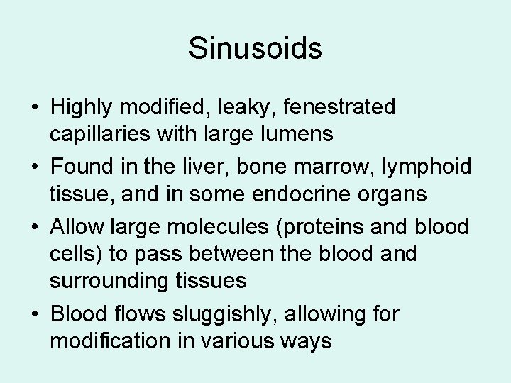 Sinusoids • Highly modified, leaky, fenestrated capillaries with large lumens • Found in the