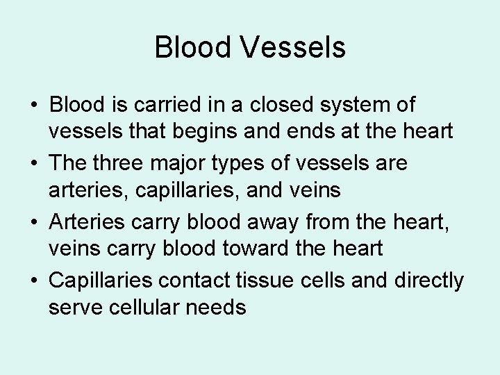 Blood Vessels • Blood is carried in a closed system of vessels that begins