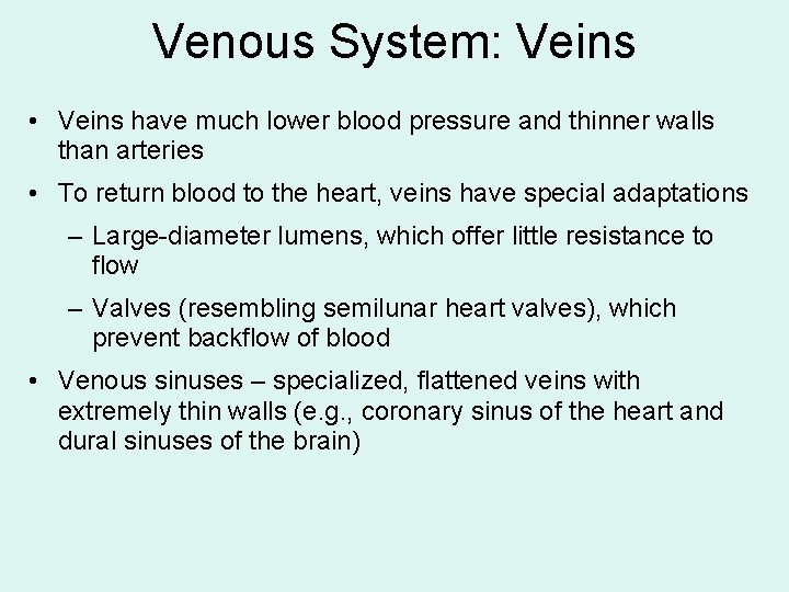 Venous System: Veins • Veins have much lower blood pressure and thinner walls than