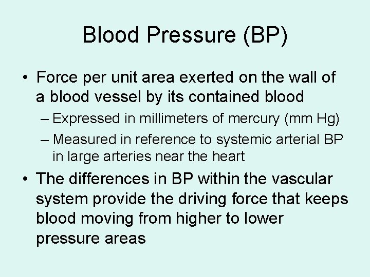 Blood Pressure (BP) • Force per unit area exerted on the wall of a