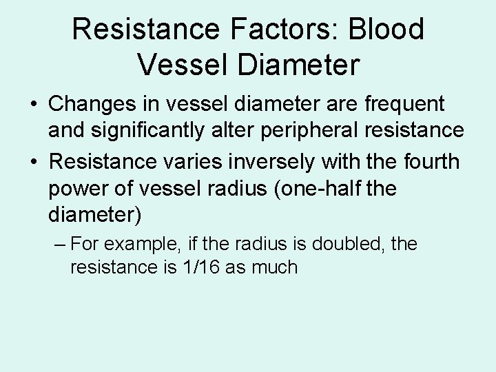 Resistance Factors: Blood Vessel Diameter • Changes in vessel diameter are frequent and significantly