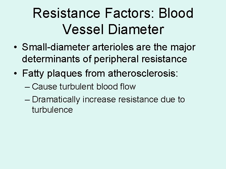 Resistance Factors: Blood Vessel Diameter • Small-diameter arterioles are the major determinants of peripheral