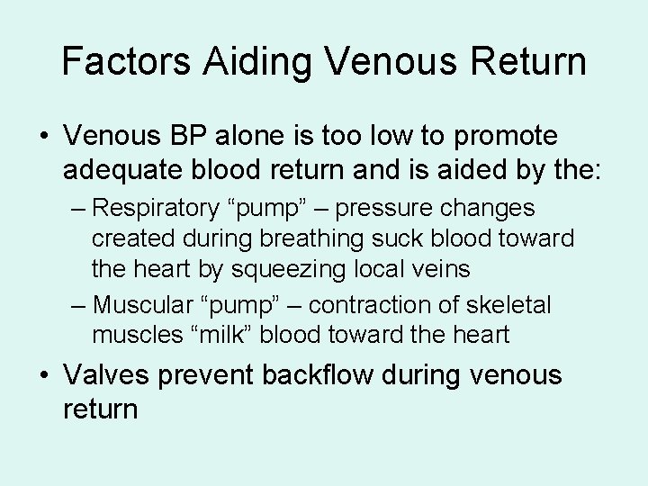 Factors Aiding Venous Return • Venous BP alone is too low to promote adequate