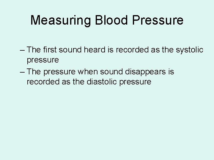 Measuring Blood Pressure – The first sound heard is recorded as the systolic pressure