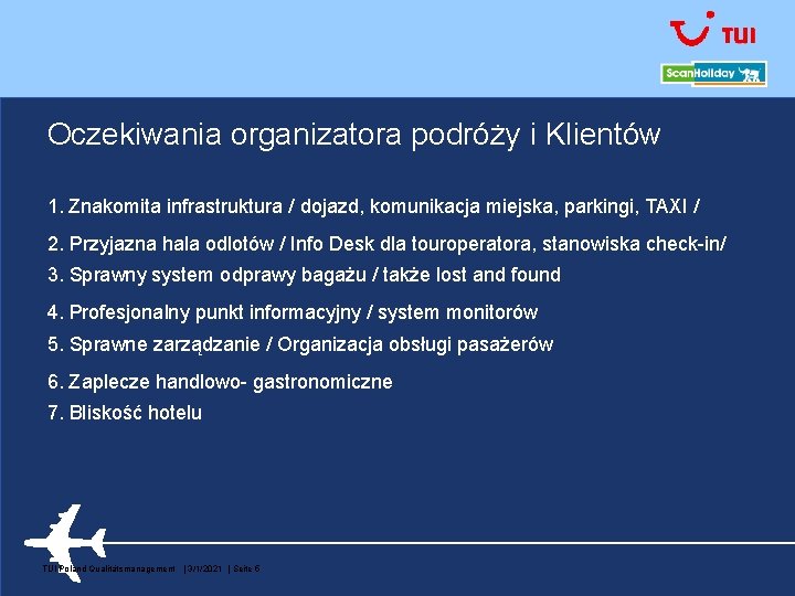 Oczekiwania organizatora podróży i Klientów 1. Znakomita infrastruktura / dojazd, komunikacja miejska, parkingi, TAXI