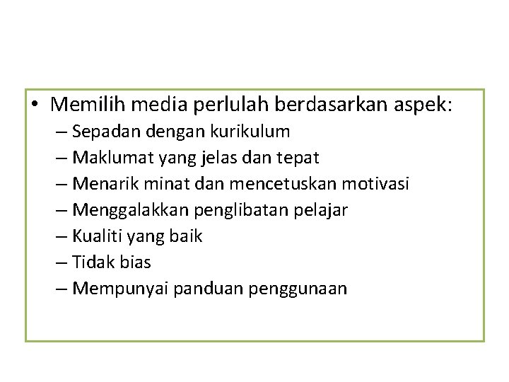  • Memilih media perlulah berdasarkan aspek: – Sepadan dengan kurikulum – Maklumat yang