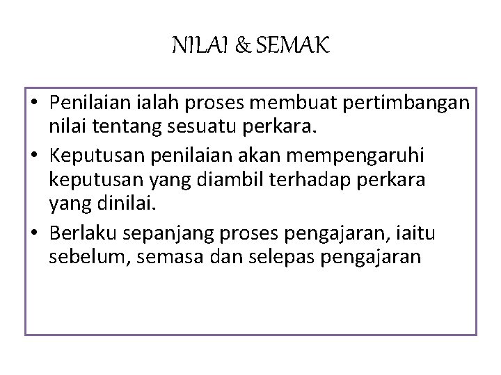 NILAI & SEMAK • Penilaian ialah proses membuat pertimbangan nilai tentang sesuatu perkara. •