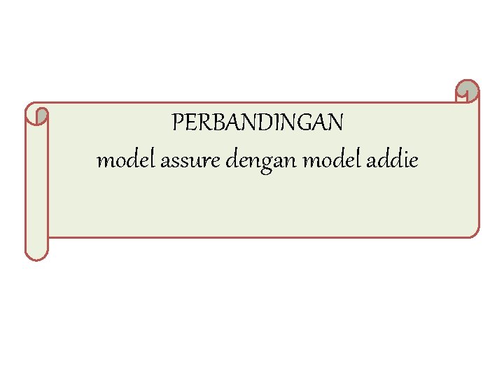 PERBANDINGAN model assure dengan model addie 