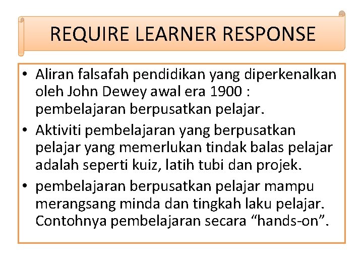 REQUIRE LEARNER RESPONSE • Aliran falsafah pendidikan yang diperkenalkan oleh John Dewey awal era