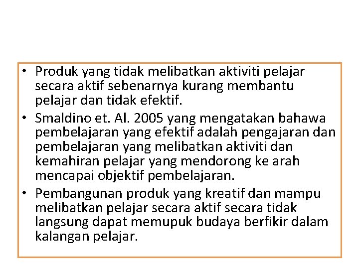  • Produk yang tidak melibatkan aktiviti pelajar secara aktif sebenarnya kurang membantu pelajar