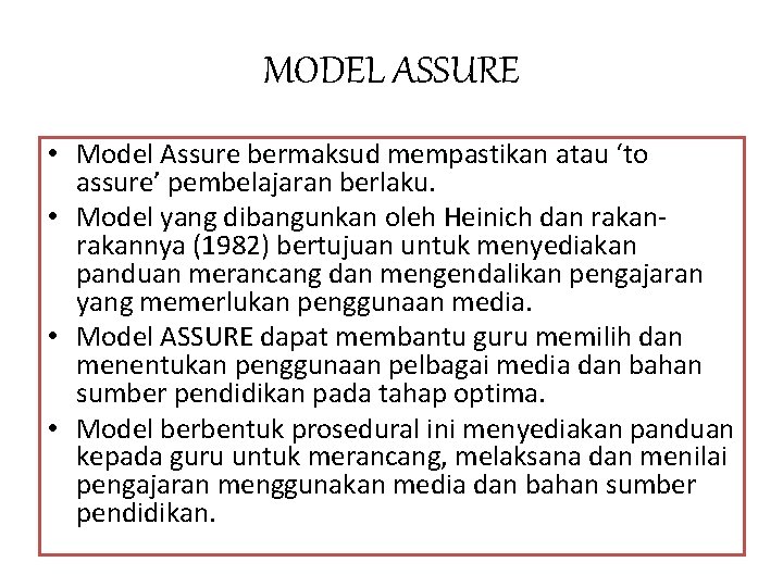 MODEL ASSURE • Model Assure bermaksud mempastikan atau ‘to assure’ pembelajaran berlaku. • Model
