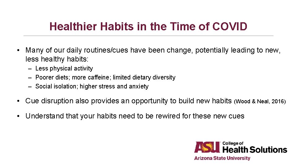 Healthier Habits in the Time of COVID • Many of our daily routines/cues have