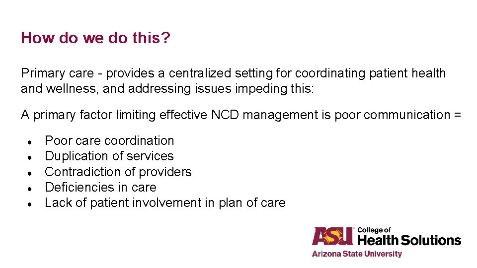 How do we do this? Primary care - provides a centralized setting for coordinating