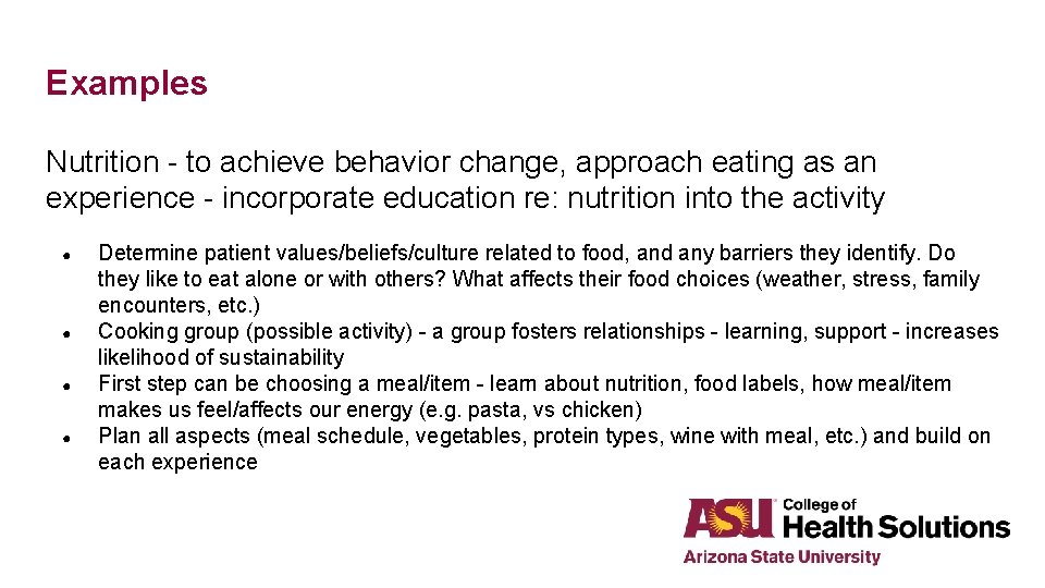 Examples Nutrition - to achieve behavior change, approach eating as an experience - incorporate