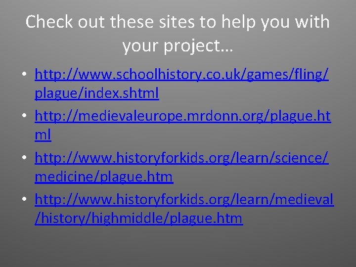 Check out these sites to help you with your project… • http: //www. schoolhistory.