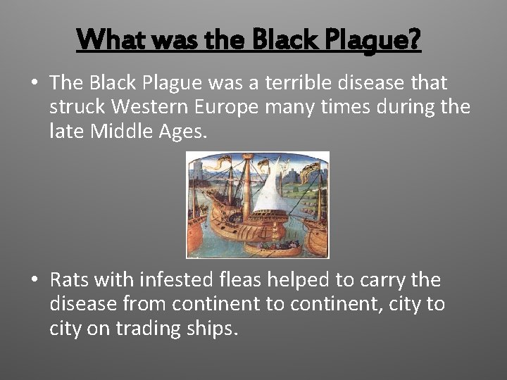 What was the Black Plague? • The Black Plague was a terrible disease that