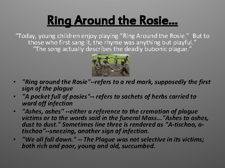 Ring Around the Rosie… “Today, young children enjoy playing “Ring Around the Rosie. ”