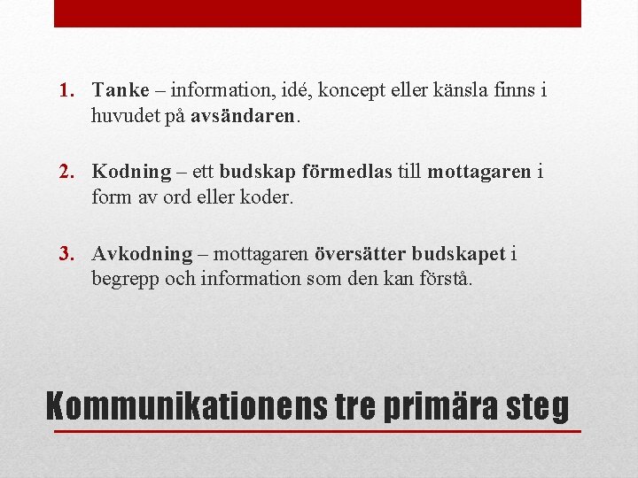 1. Tanke – information, idé, koncept eller känsla finns i huvudet på avsändaren. 2.