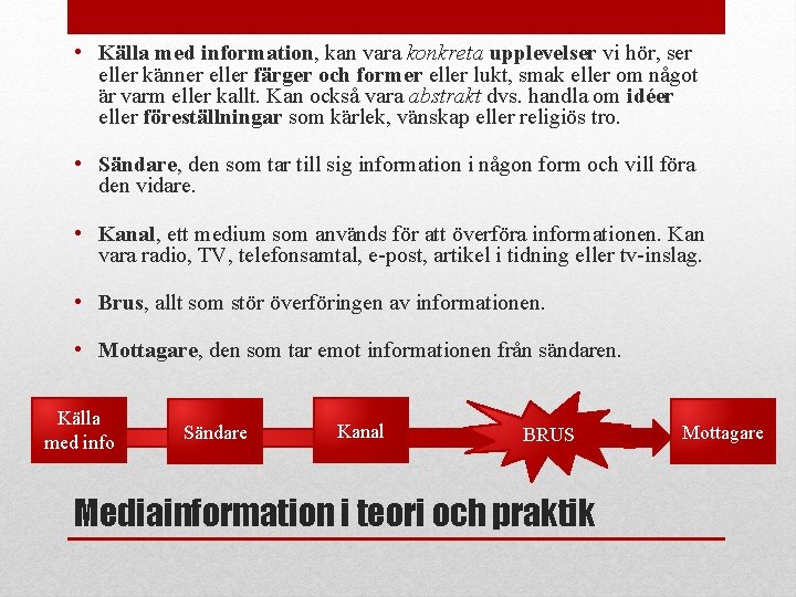  • Källa med information, kan vara konkreta upplevelser vi hör, ser eller känner