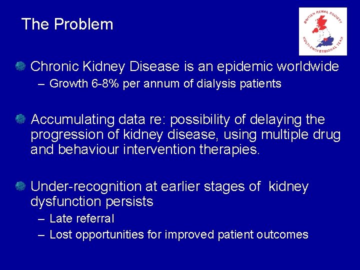 The Problem Chronic Kidney Disease is an epidemic worldwide – Growth 6 -8% per