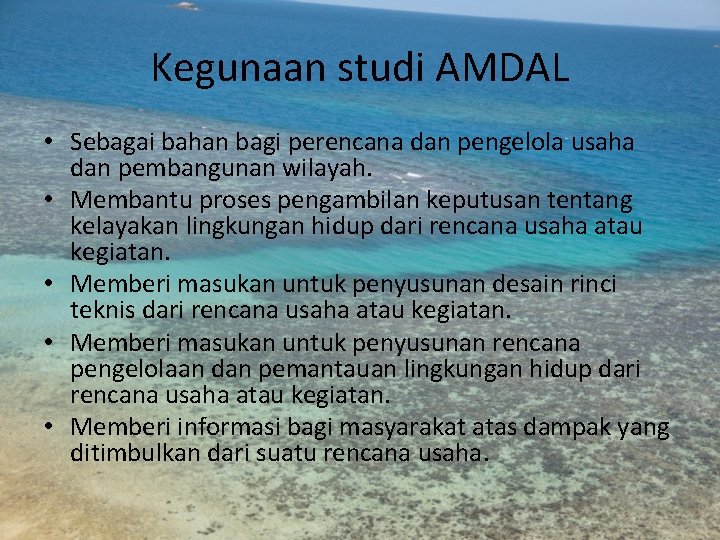 Kegunaan studi AMDAL • Sebagai bahan bagi perencana dan pengelola usaha dan pembangunan wilayah.