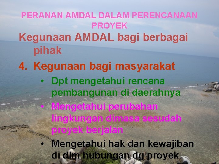 PERANAN AMDAL DALAM PERENCANAAN PROYEK Kegunaan AMDAL bagi berbagai pihak 4. Kegunaan bagi masyarakat