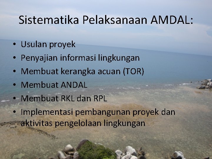 Sistematika Pelaksanaan AMDAL: • • • Usulan proyek Penyajian informasi lingkungan Membuat kerangka acuan