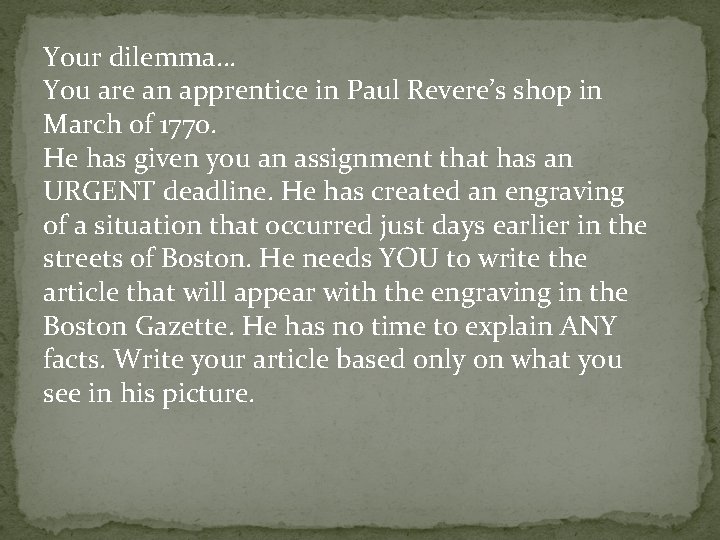 Your dilemma… You are an apprentice in Paul Revere’s shop in March of 1770.