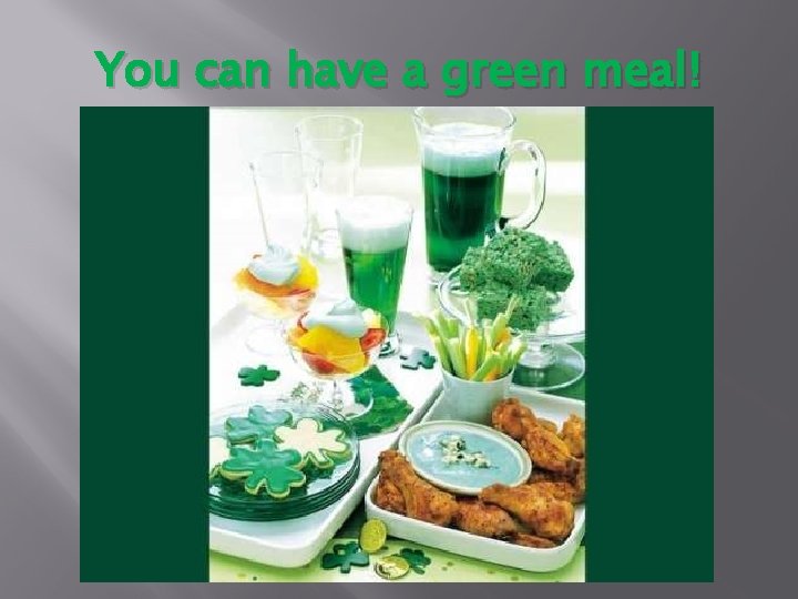 You can have a green meal! 